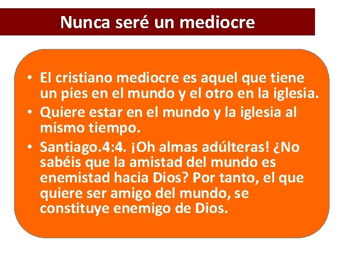 Nunca seré un mediocre • El cristiano mediocre es aquel que tiene un pies