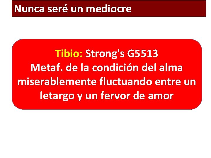 Nunca seré un mediocre Tibio: Strong's G 5513 Metaf. de la condición del alma