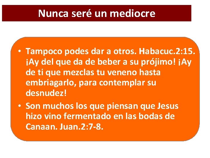 Nunca seré un mediocre • Tampoco podes dar a otros. Habacuc. 2: 15. ¡Ay Nunca seré un mediocre • Tampoco podes dar a otros. Habacuc. 2: 15. ¡Ay