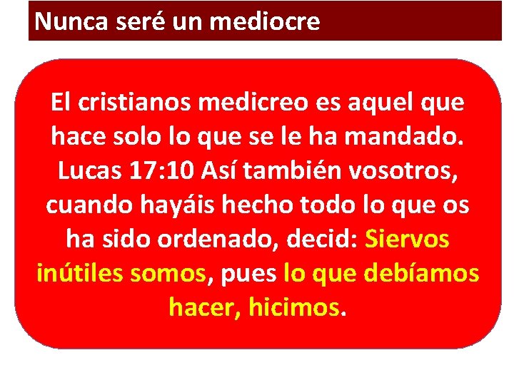 Nunca seré un mediocre El cristianos medicreo es aquel que hace solo lo que