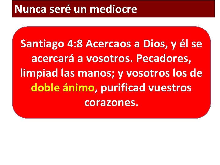 Nunca seré un mediocre Santiago 4: 8 Acercaos a Dios, y él se acercará