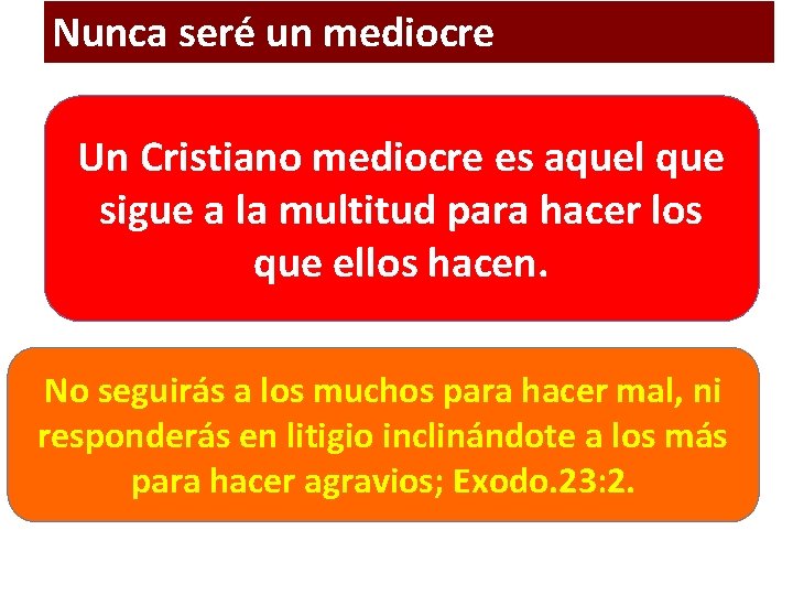 Nunca seré un mediocre Un Cristiano mediocre es aquel que sigue a la multitud