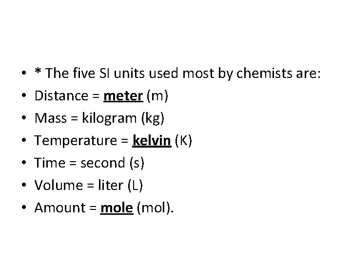  • • * The five SI units used most by chemists are: Distance