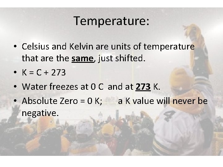Temperature: • Celsius and Kelvin are units of temperature that are the same, just