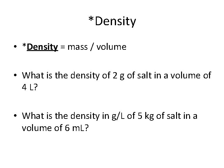 *Density • *Density = mass / volume • What is the density of 2