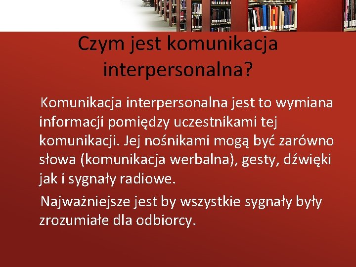 Czym jest komunikacja interpersonalna? Komunikacja interpersonalna jest to wymiana informacji pomiędzy uczestnikami tej komunikacji.