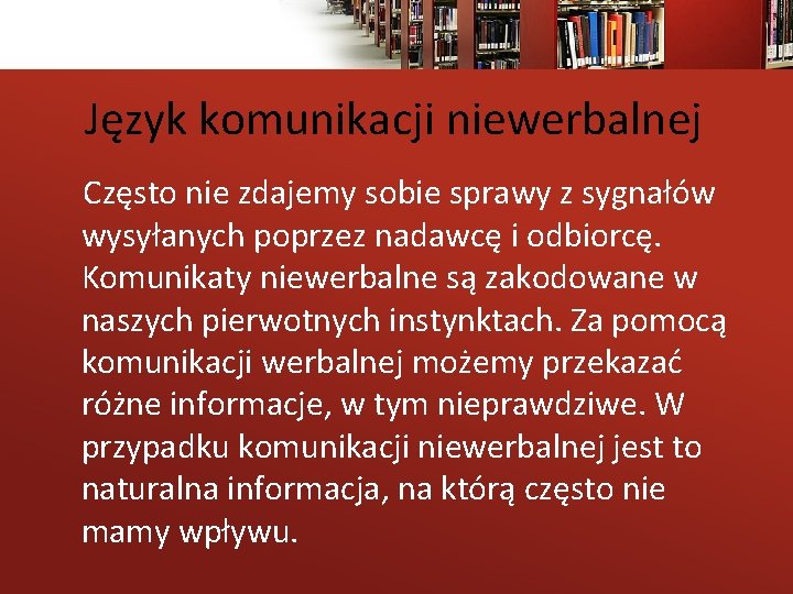 Język komunikacji niewerbalnej Często nie zdajemy sobie sprawy z sygnałów wysyłanych poprzez nadawcę i