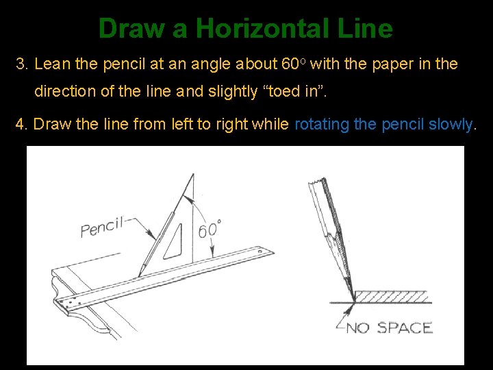 Draw a Horizontal Line 3. Lean the pencil at an angle about 60 o