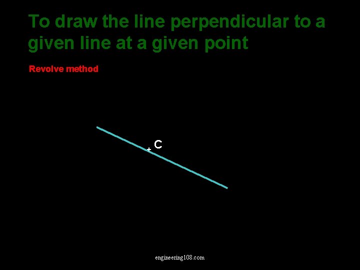 To draw the line perpendicular to a given line at a given point Revolve