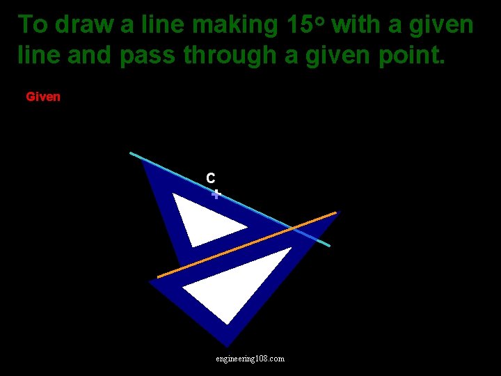 To draw a line making 15 o with a given line and pass through