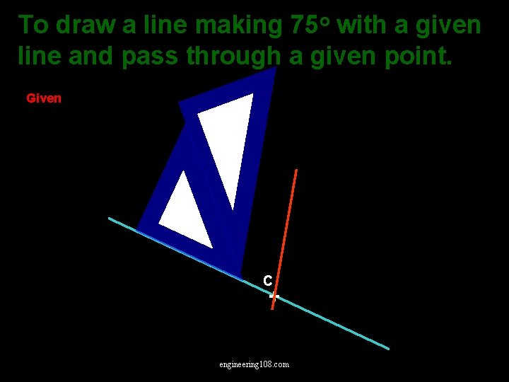 To draw a line making 75 o with a given line and pass through