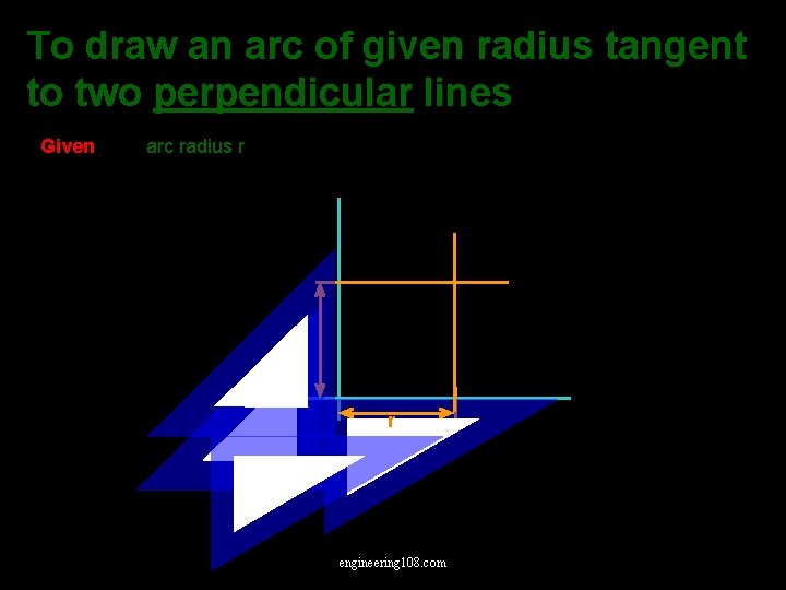 To draw an arc of given radius tangent to two perpendicular lines Given arc