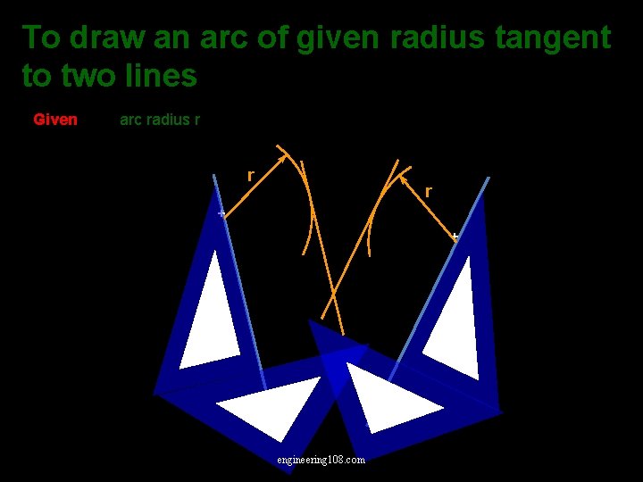 To draw an arc of given radius tangent to two lines Given arc radius