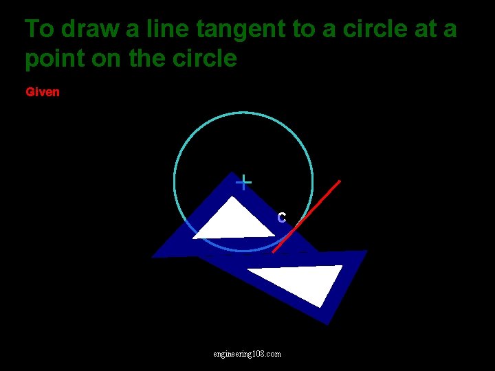 To draw a line tangent to a circle at a point on the circle