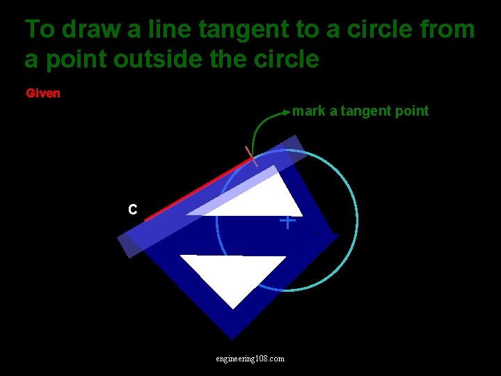 To draw a line tangent to a circle from a point outside the circle