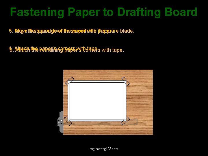 Fastening Paper to Drafting Board 3. top edge of the paper with 5. Align