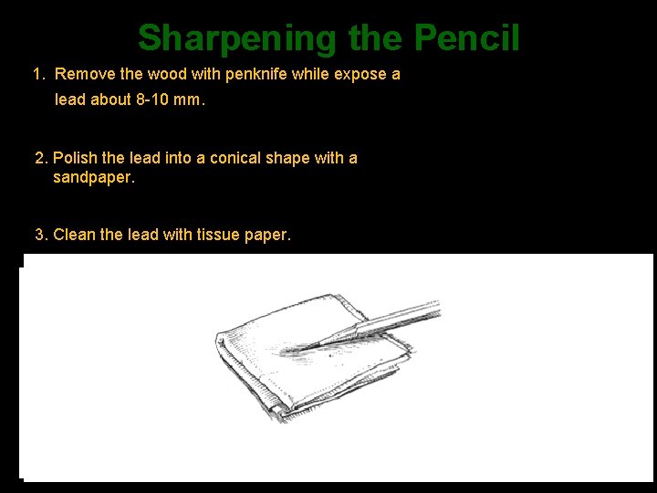 Sharpening the Pencil 1. Remove the wood with penknife while expose a lead about