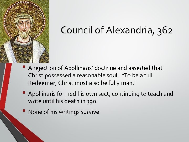 Council of Alexandria, 362 • A rejection of Apollinaris’ doctrine and asserted that Christ Council of Alexandria, 362 • A rejection of Apollinaris’ doctrine and asserted that Christ