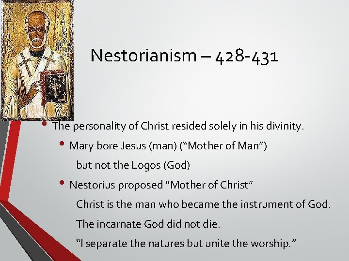 Nestorianism – 428 -431 • The personality of Christ resided solely in his divinity. Nestorianism – 428 -431 • The personality of Christ resided solely in his divinity.
