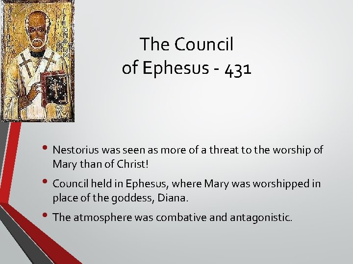 The Council of Ephesus - 431 • Nestorius was seen as more of a The Council of Ephesus - 431 • Nestorius was seen as more of a