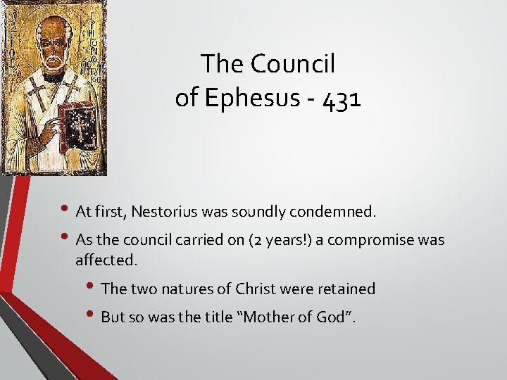 The Council of Ephesus - 431 • At first, Nestorius was soundly condemned. • The Council of Ephesus - 431 • At first, Nestorius was soundly condemned. •