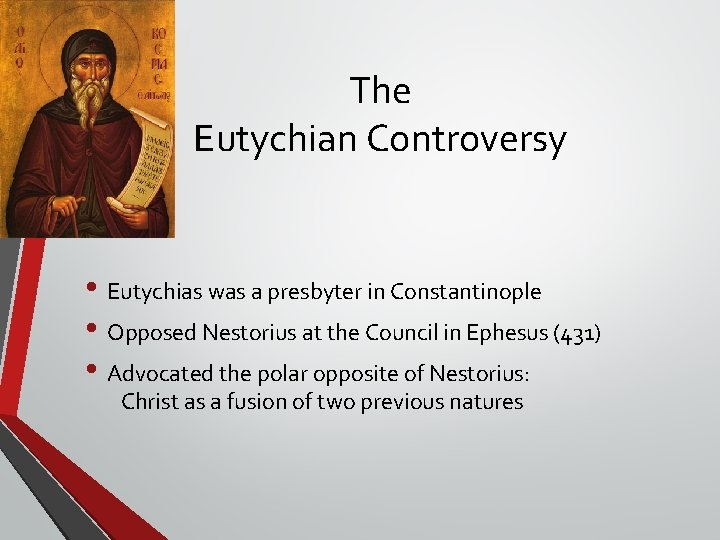 The Eutychian Controversy • Eutychias was a presbyter in Constantinople • Opposed Nestorius at The Eutychian Controversy • Eutychias was a presbyter in Constantinople • Opposed Nestorius at