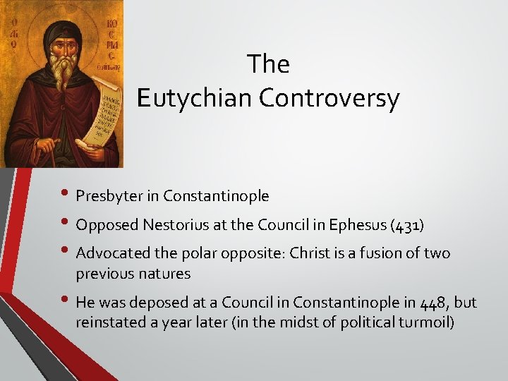 The Eutychian Controversy • Presbyter in Constantinople • Opposed Nestorius at the Council in The Eutychian Controversy • Presbyter in Constantinople • Opposed Nestorius at the Council in