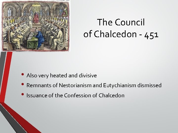 The Council of Chalcedon - 451 • Also very heated and divisive • Remnants The Council of Chalcedon - 451 • Also very heated and divisive • Remnants