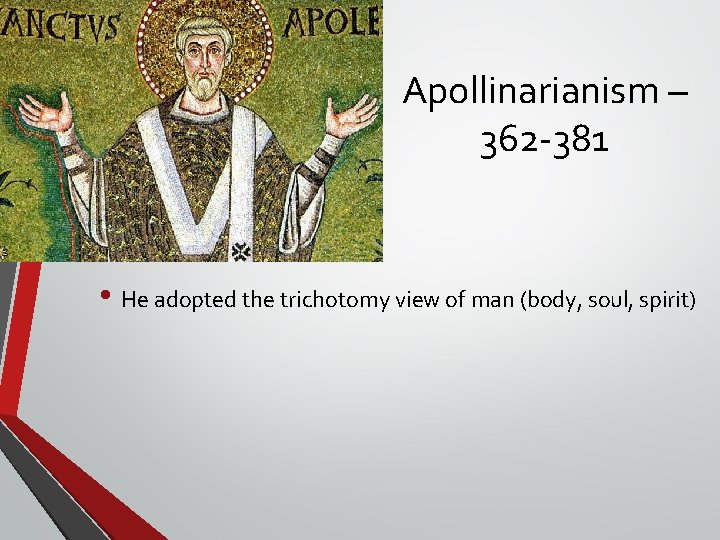 Apollinarianism – 362 -381 • He adopted the trichotomy view of man (body, soul, Apollinarianism – 362 -381 • He adopted the trichotomy view of man (body, soul,
