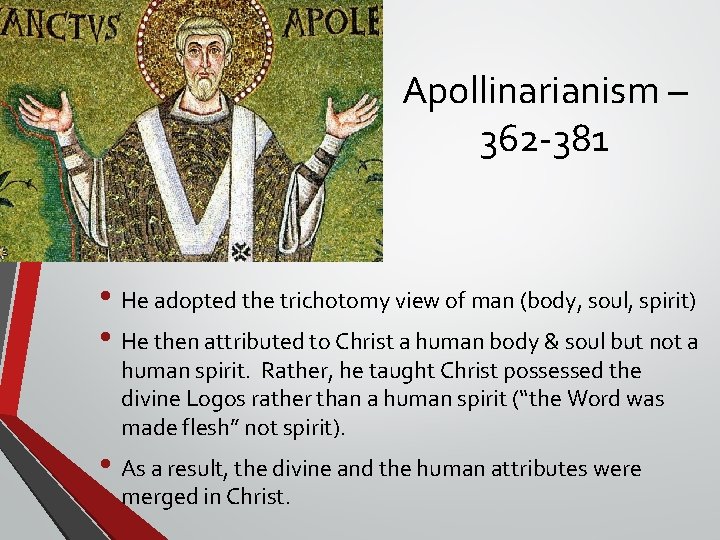 Apollinarianism – 362 -381 • He adopted the trichotomy view of man (body, soul, Apollinarianism – 362 -381 • He adopted the trichotomy view of man (body, soul,