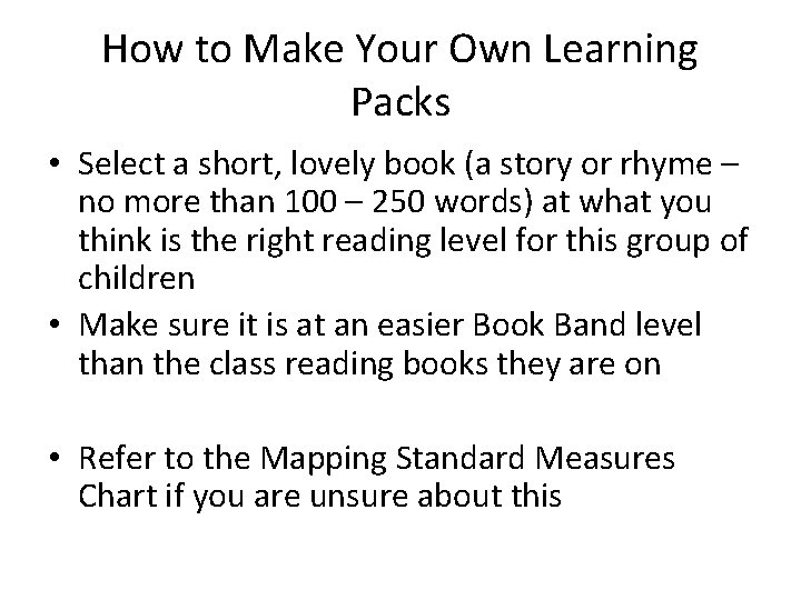 How to Make Your Own Learning Packs • Select a short, lovely book (a