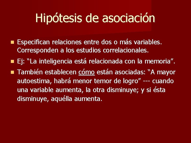 Hipótesis de asociación Especifican relaciones entre dos o más variables. Corresponden a los estudios Hipótesis de asociación Especifican relaciones entre dos o más variables. Corresponden a los estudios