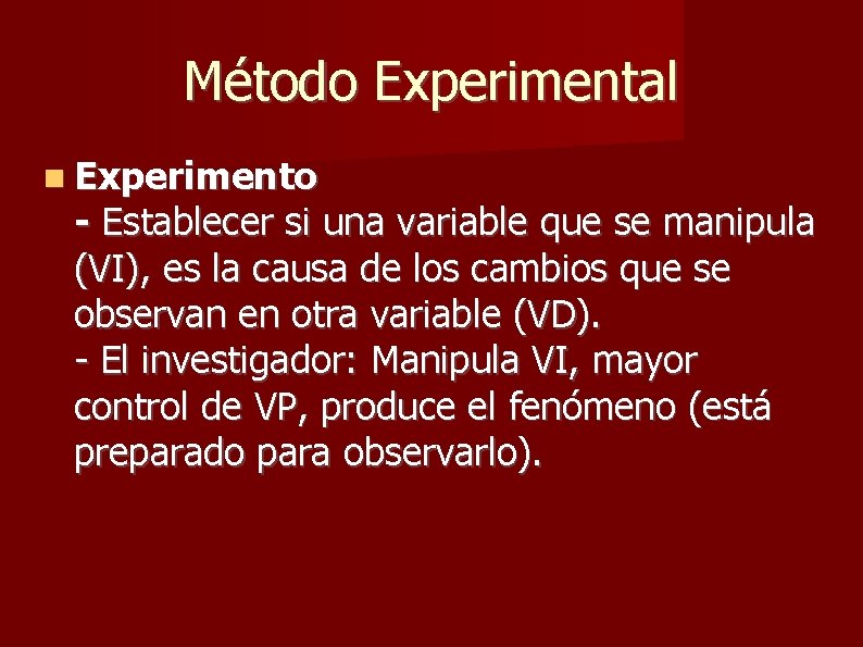 Método Experimental Experimento - Establecer si una variable que se manipula (VI), es la Método Experimental Experimento - Establecer si una variable que se manipula (VI), es la