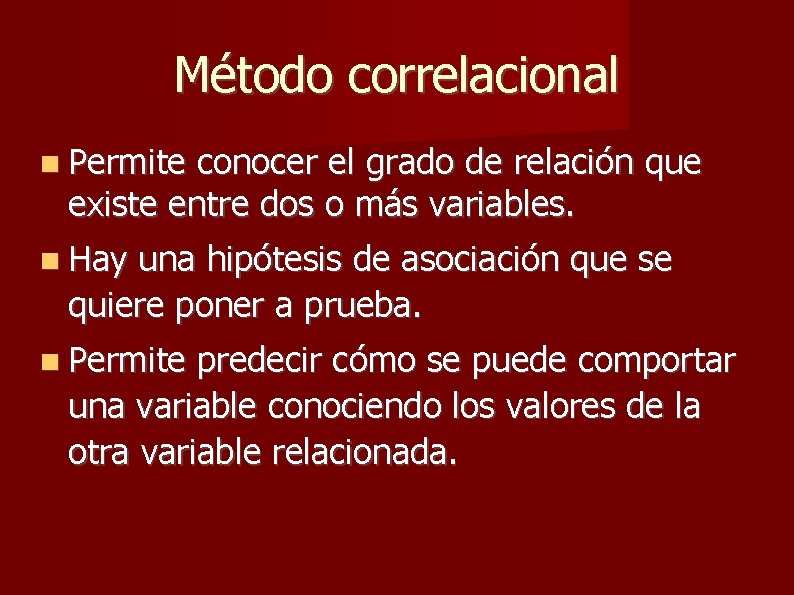 Método correlacional Permite conocer el grado de relación que existe entre dos o más Método correlacional Permite conocer el grado de relación que existe entre dos o más