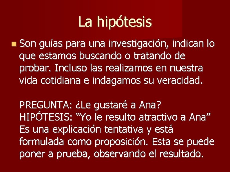 La hipótesis Son guías para una investigación, indican lo que estamos buscando o tratando La hipótesis Son guías para una investigación, indican lo que estamos buscando o tratando