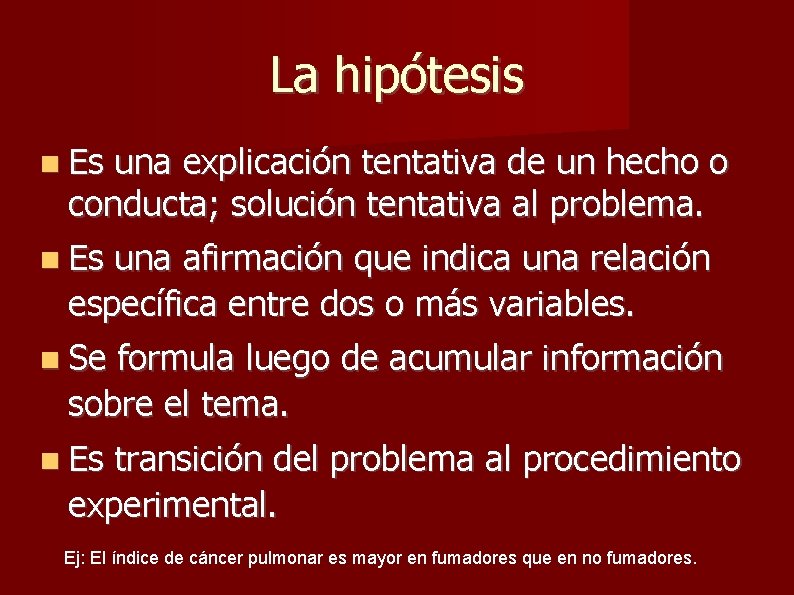 La hipótesis Es una explicación tentativa de un hecho o conducta; solución tentativa al La hipótesis Es una explicación tentativa de un hecho o conducta; solución tentativa al