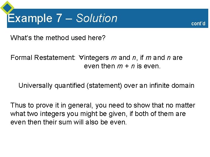 Example 7 – Solution cont’d What’s the method used here? Formal Restatement: ∀integers m Example 7 – Solution cont’d What’s the method used here? Formal Restatement: ∀integers m