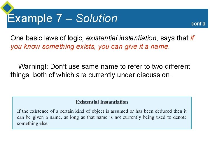 Example 7 – Solution cont’d One basic laws of logic, existential instantiation, says that Example 7 – Solution cont’d One basic laws of logic, existential instantiation, says that