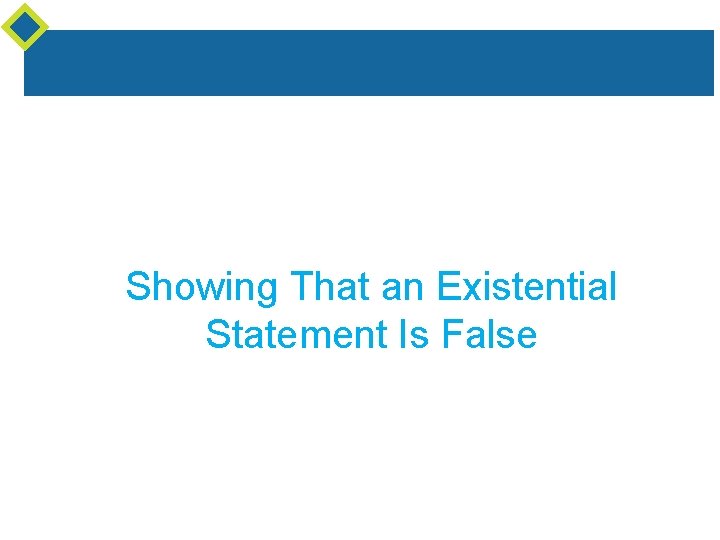 Showing That an Existential Statement Is False Showing That an Existential Statement Is False