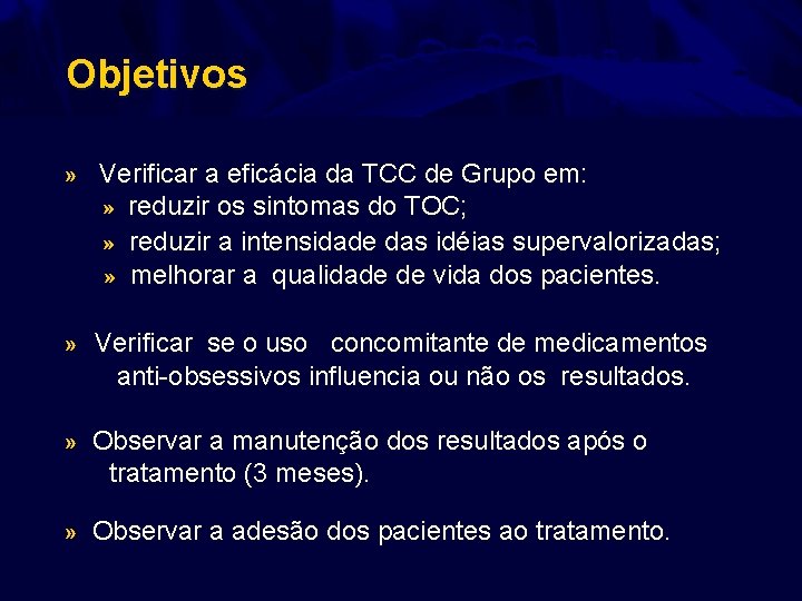 Objetivos » Verificar a eficácia da TCC de Grupo em: » reduzir os sintomas