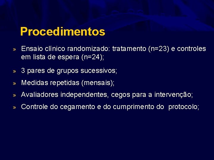 Procedimentos » Ensaio clínico randomizado: tratamento (n=23) e controles em lista de espera (n=24);