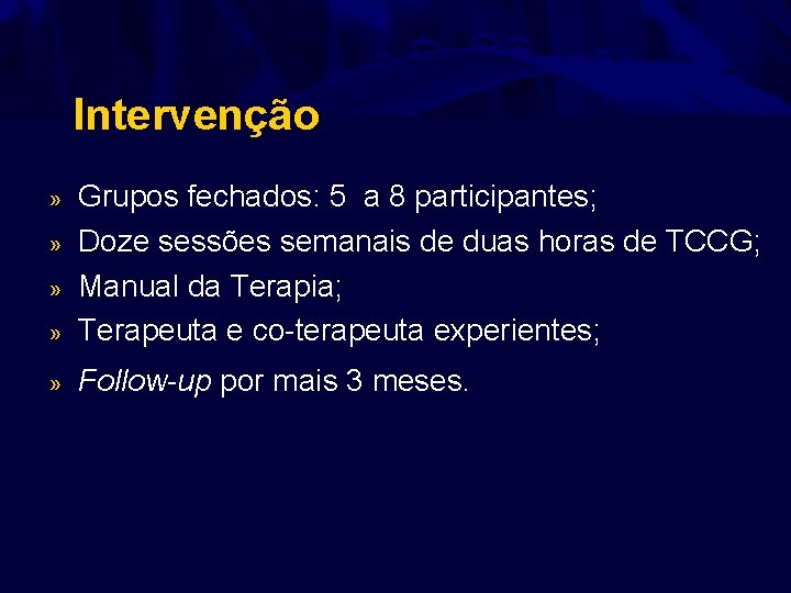 Intervenção » Grupos fechados: 5 a 8 participantes; Doze sessões semanais de duas horas