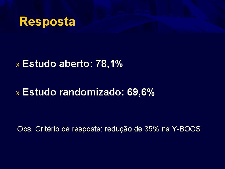 Resposta » Estudo aberto: 78, 1% » Estudo randomizado: 69, 6% Obs. Critério de