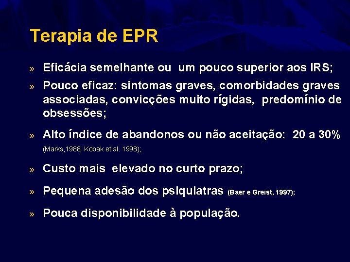 Terapia de EPR » Eficácia semelhante ou um pouco superior aos IRS; » Pouco