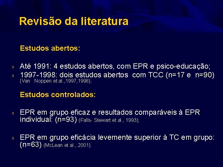 Revisão da literatura Estudos abertos: » » Até 1991: 4 estudos abertos, com EPR