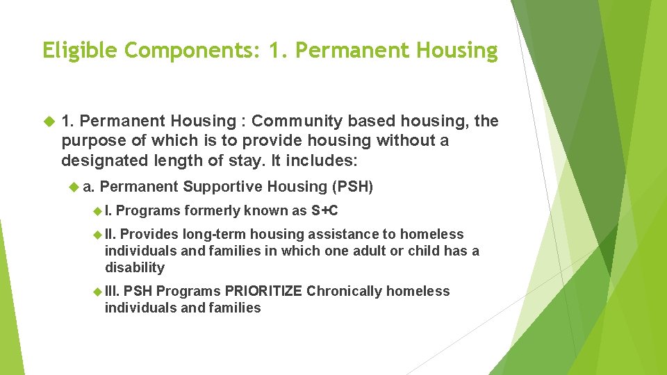 Eligible Components: 1. Permanent Housing : Community based housing, the purpose of which is
