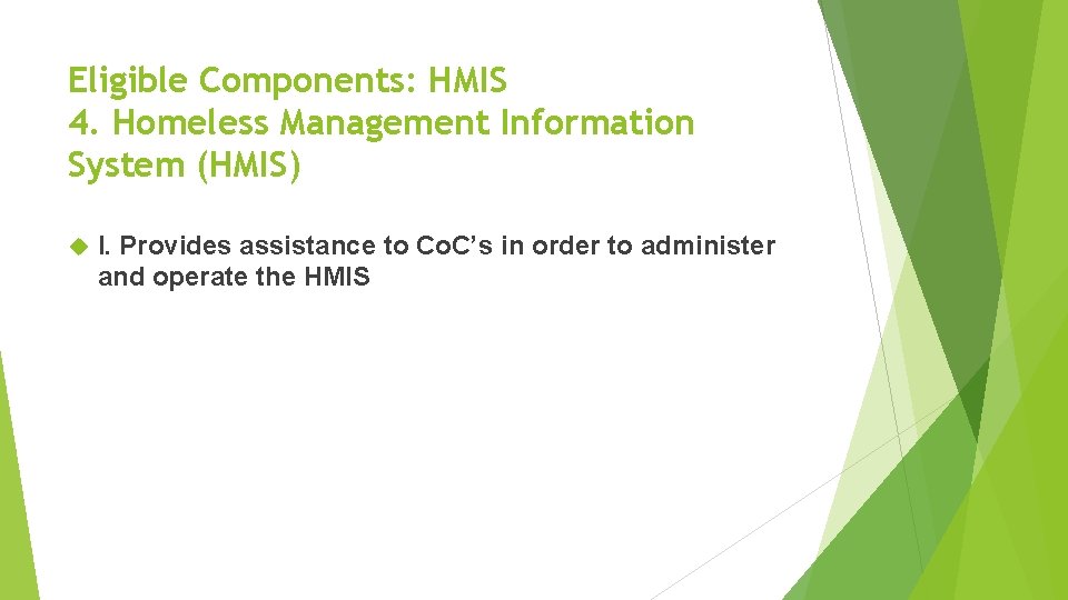 Eligible Components: HMIS 4. Homeless Management Information System (HMIS) I. Provides assistance to Co.