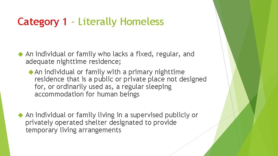 Category 1 - Literally Homeless An individual or family who lacks a fixed, regular,