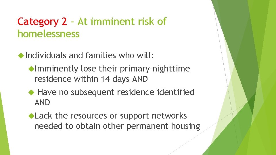 Category 2 - At imminent risk of homelessness Individuals and families who will: Imminently