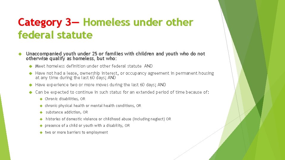 Category 3— Homeless under other federal statute Unaccompanied youth under 25 or families with